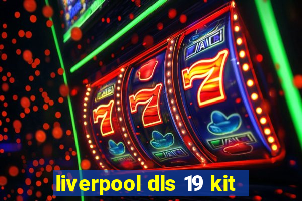 liverpool dls 19 kit